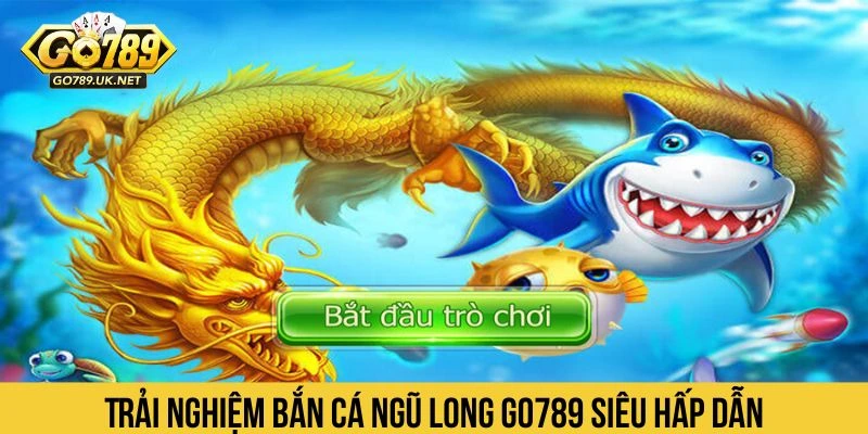 Bắn Cá Ngũ Long GO789