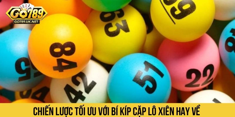 Chiến lược tối ưu với bí kíp cặp lô xiên hay về 