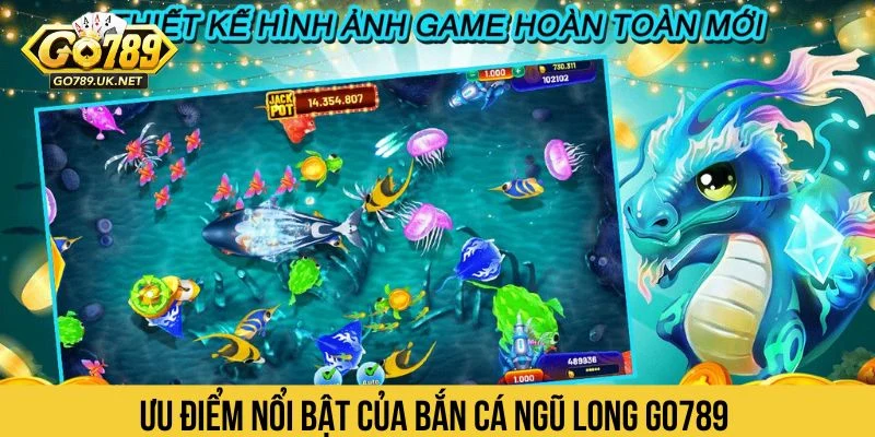 Ưu điểm nổi bật của bắn cá ngũ long GO789 