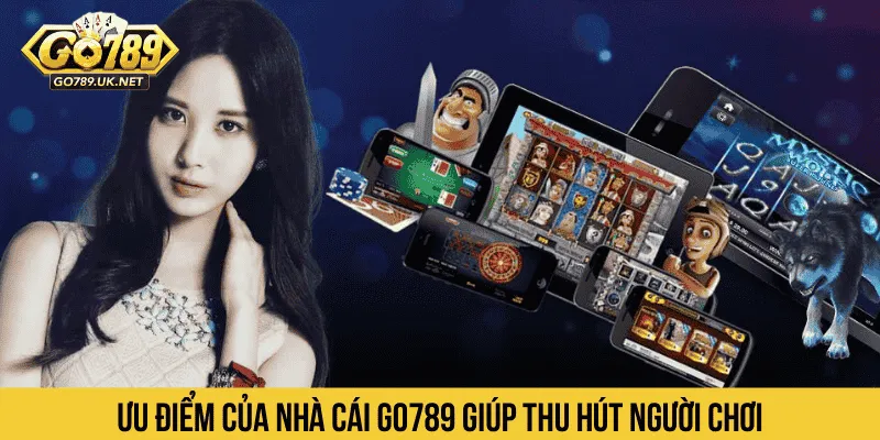Ưu điểm của nhà cái GO789 giúp thu hút người chơi