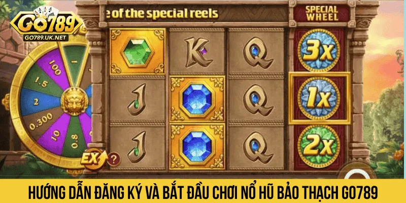Hướng dẫn đăng ký và bắt đầu chơi Nổ Hũ Bảo Thạch GO789