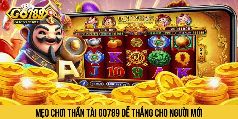Mẹo chơi Thần tài GO789 dễ thắng cho người mới