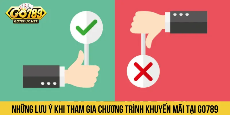 Những lưu ý khi tham gia chương trình khuyến mãi tại GO789