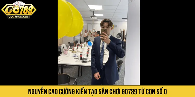 Nguyễn Cao Cường kiến tạo sân chơi GO789 từ con số 0