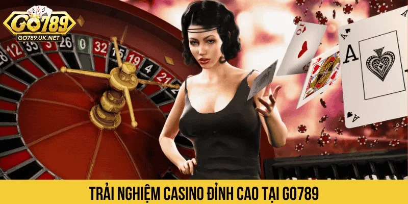 rải nghiệm sòng bài đỉnh cao tại Casino GO789