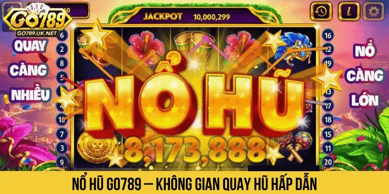 Nổ hũ GO789 mang đến jackpot khổng lồ