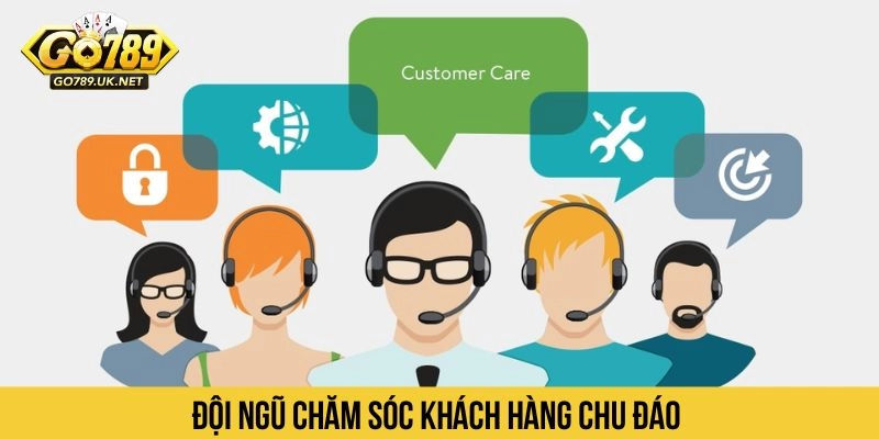 Đội ngũ chăm sóc khách hàng chu đáo 