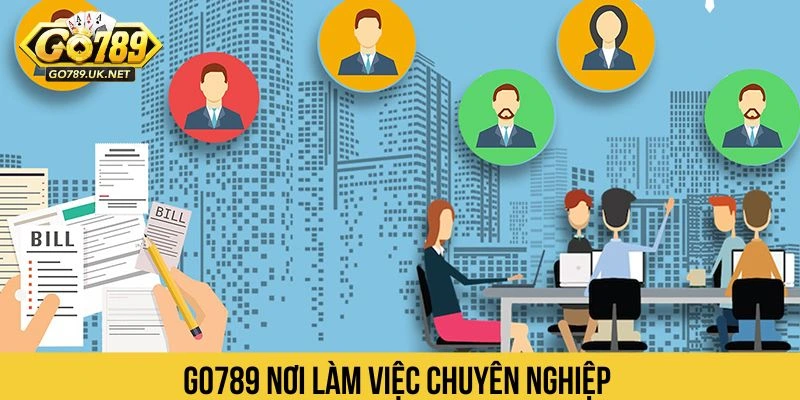 Go789 tuyển dụng nơi làm việc chuyên nghiệp 