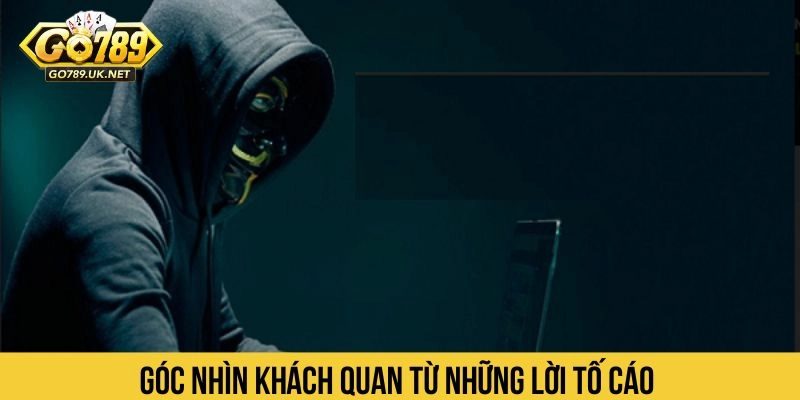 Góc nhìn khách quan từ những lời tố cáo 