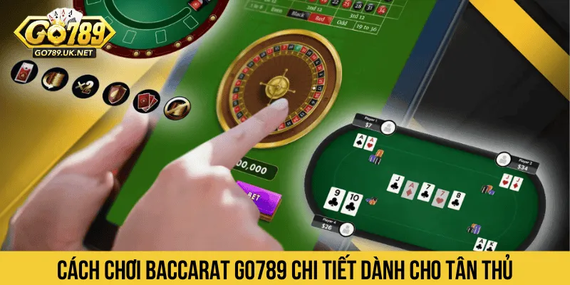 Cách chơi Baccarat GO789 chi tiết dành cho tân thủ