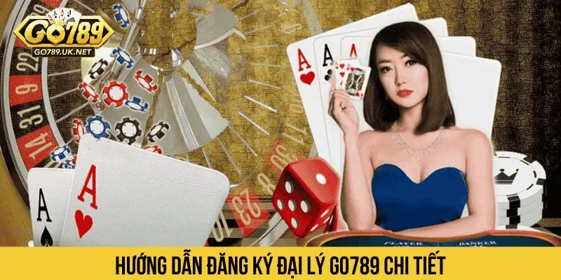 Hướng dẫn đăng ký đại lý GO789 chi tiết