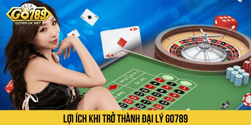 Lợi ích khi trở thành đại lý GO789