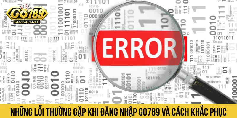 Những lỗi thường gặp khi đăng nhập GO789