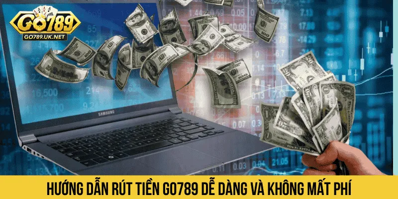 Hướng dẫn rút tiền GO789 dễ dàng và không mất phí
