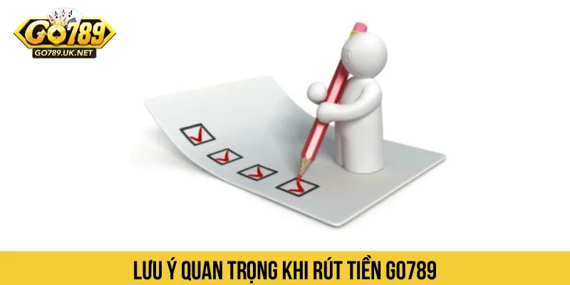 Lưu ý quan trọng khi rút tiền GO789