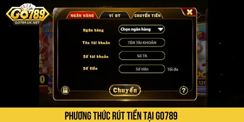 Phương thức rút tiền tại GO789 