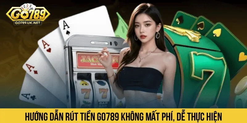 Hướng dẫn rút tiền GO789