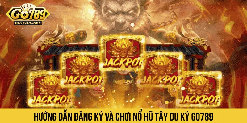 Hướng dẫn đăng ký và chơi Nổ Hũ Tây Du Ký GO789