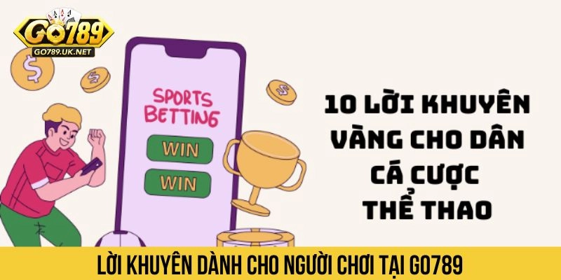 Lời khuyên dành cho người chơi tại Go789 