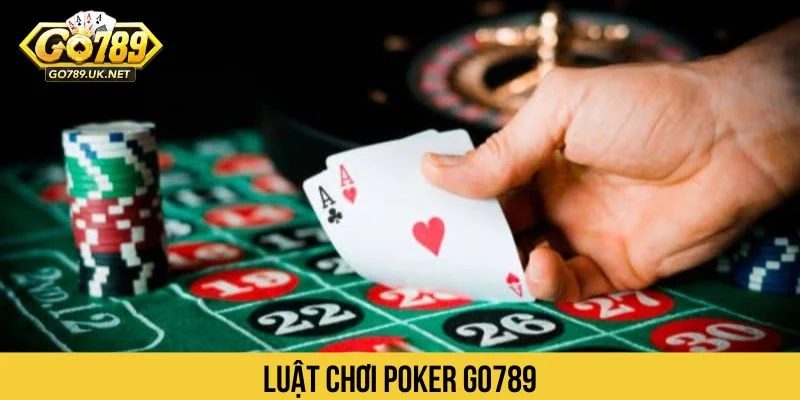Luật chơi Poker GO789 từ cơ bản đến nâng cao