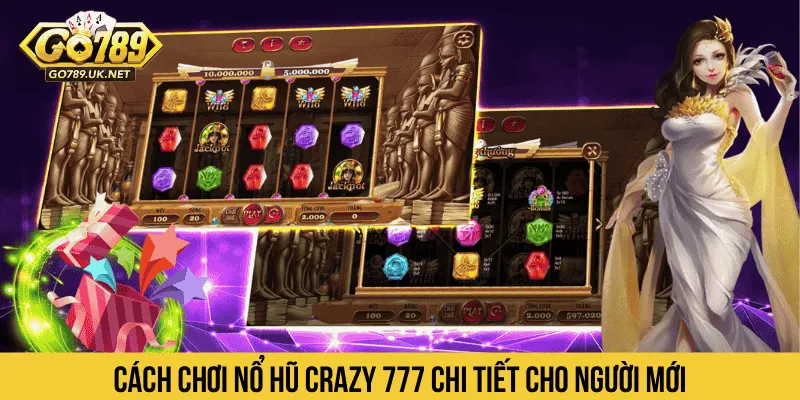 Cách chơi Nổ Hũ Crazy 777 chi tiết cho người mới