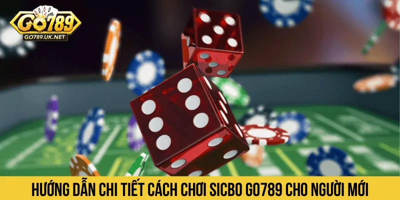 Hướng dẫn chi tiết cách chơi Sicbo GO789 cho người mới