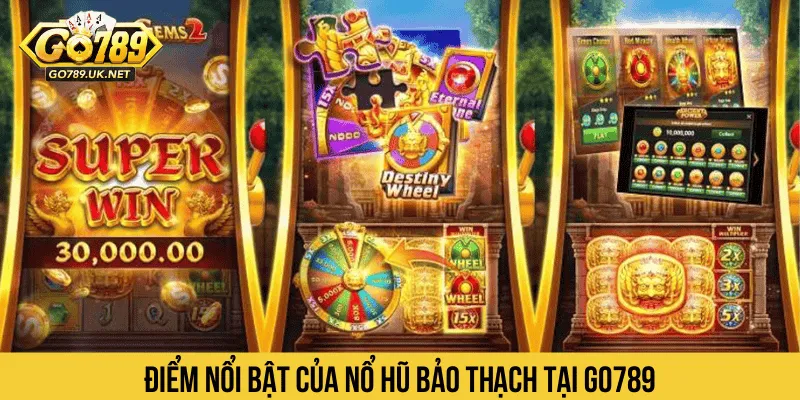 Điểm nổi bật của Nổ Hũ Bảo Thạch tại GO789