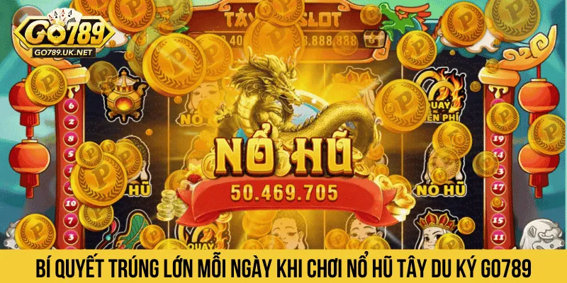 Bí quyết trúng lớn mỗi ngày khi chơi Nổ Hũ Tây Du Ký GO789