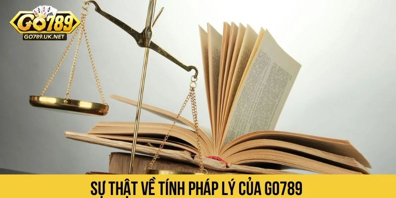 Sự thật về tính pháp lý của Go789 