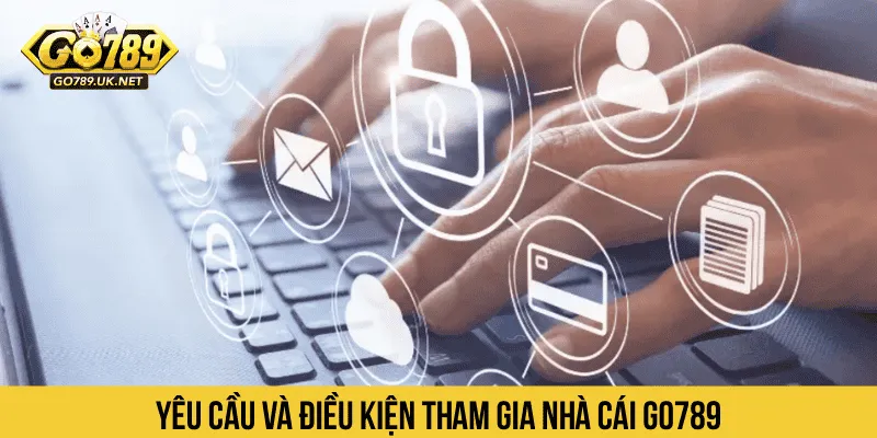 Yêu cầu và điều kiện tham gia nhà cái GO789