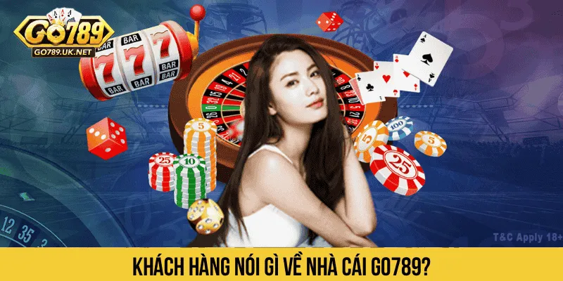 Khách hàng nói gì về nhà cái GO789?