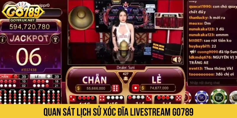 Quan sát lịch sử xóc đĩa livestream GO789